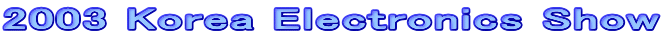 2003 Korea Electronics Show